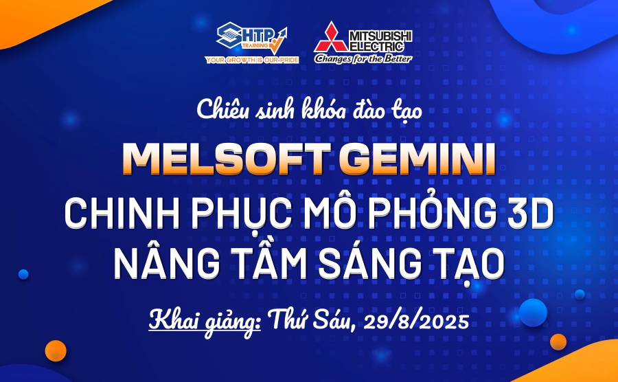 Chiêu sinh khóa MELSOFT Gemini 3D LÀM CHỦ MÔ PHỎNG – NÂNG TẦM SÁNG TẠO